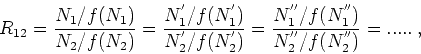 \begin{displaymath}
R_{12} = \frac{ N_1 / f( N_1 ) }{ N_2 / f( N_2 ) } =
\frac{...
...''} / f( N_1^{''} ) }{ N_2^{''} / f( N_2^{''} ) } = ..... \: ,
\end{displaymath}