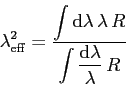 \begin{displaymath}
\lambda_{\rm eff}^2 =
\frac{\displaystyle\int\mathrm{d}\la...
...a\,R}
{\displaystyle\int\frac{\mathrm{d}\lambda}{\lambda}\,R}
\end{displaymath}